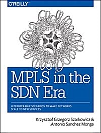 Mpls in the Sdn Era: Interoperable Scenarios to Make Networks Scale to New Services (Paperback)