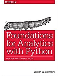 Foundations for Analytics with Python: From Non-Programmer to Hacker (Paperback)