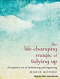 The Life-Changing Magic of Tidying Up: The Japanese Art of Decluttering and Organizing (Audio CD)