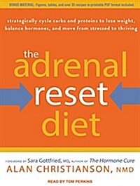 The Adrenal Reset Diet: Strategically Cycle Carbs and Proteins to Lose Weight, Balance Hormones, and Move from Stressed to Thriving (Audio CD)