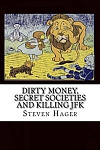 Dirty Money, Secret Societies and Killing JFK (Paperback)