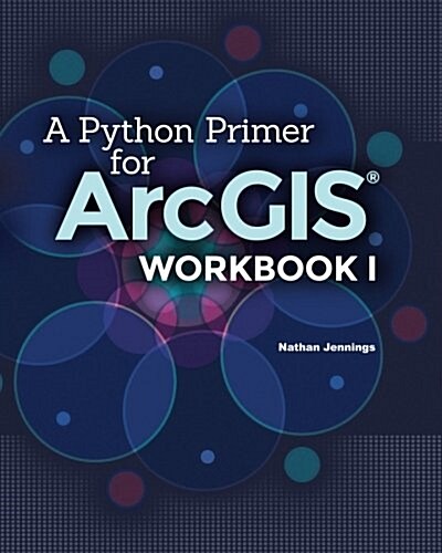 A Python Primer for Arcgis(r): Workbook I (Paperback)