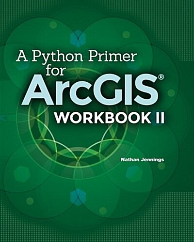 A Python Primer for Arcgis(r): Workbook II (Paperback)