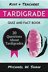 Tardigrade Quiz & Fact Book: 20 Questions about Tardigrades (Paperback)