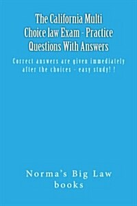 The California Multi Choice Law Exam - Practice Questions with Answers: Correct Answers Are Given Immediately After the Choices - Easy Study! ! (Paperback)