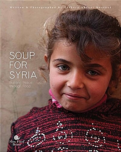 Soup for Syria: Recipes to Celebrate Our Shared Humanity (Hardcover)