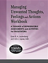 Managing Unwanted Thoughts, Feelilngs & Actions Workbook: A Toolbox of Reproducible Assessments and Activities for Facilitators (Spiral)