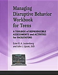 Managing Disruptive Behavior for Teens Workbook: A Toolbox of Reproducible Assessments and Activities for Facilitators (Spiral)