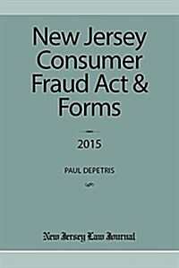 New Jersey Consumer Fraud ACT & Forms 2015 (Paperback)