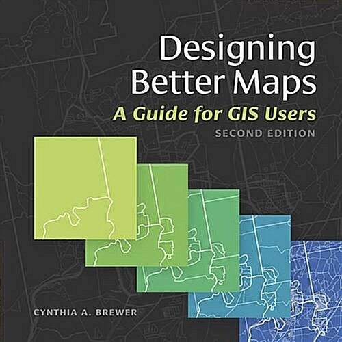 Designing Better Maps: A Guide for GIS Users (Paperback, 2)