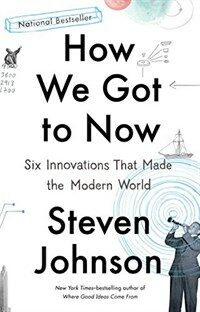 How We Got to Now: Six Innovations That Made the Modern World (Paperback)