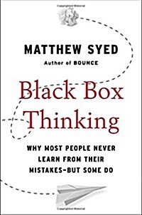 Black Box Thinking: Why Most People Never Learn from Their Mistakes--But Some Do (Hardcover)