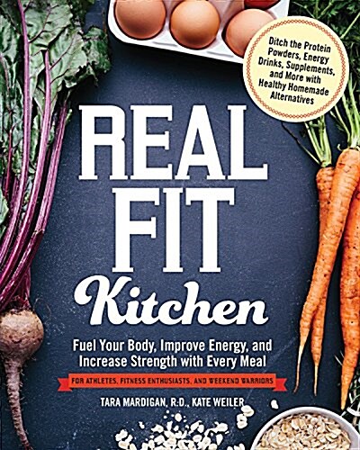 Real Fit Kitchen: Fuel Your Body, Improve Energy, and Increase Strength with Every Meal (Paperback)