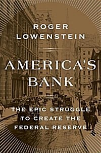 Americas Bank: The Epic Struggle to Create the Federal Reserve (Hardcover)