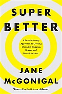 Superbetter: A Revolutionary Approach to Getting Stronger, Happier, Braver and More Resilient--Powered by the Science of Games (Hardcover)