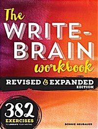 The Write-Brain Workbook: 400 Exercises to Liberate Your Writing (Paperback, Revised, Expand)