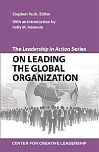 The Leadership in Action Series: On Leading the Global Organization (Paperback)