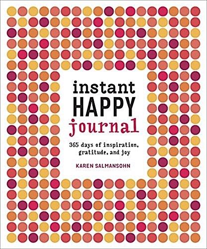 Instant Happy Journal: 365 Days of Inspiration, Gratitude, and Joy (Paperback)