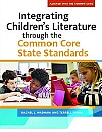 Integrating Childrens Literature Through the Common Core State Standards (Paperback)
