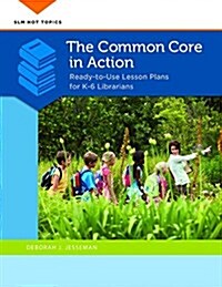 The Common Core in Action: Ready-To-Use Lesson Plans for K-6 Librarians (Paperback)