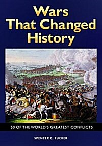 Wars That Changed History: 50 of the Worlds Greatest Conflicts (Hardcover)