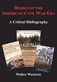 Books on the American Civil War Era: A Critical Bibliography (Hardcover)