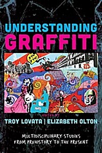 Understanding Graffiti: Multidisciplinary Studies from Prehistory to the Present (Hardcover)