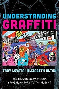 Understanding Graffiti: Multidisciplinary Studies from Prehistory to the Present (Paperback)