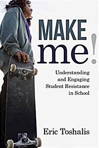 Make Me!: Understanding and Engaging Student Resistance in School (Paperback)