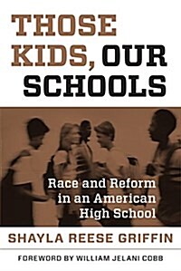 Those Kids, Our Schools: Race and Reform in an American High School (Paperback)