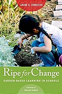 Ripe for Change: Garden-Based Learning in Schools (Paperback)