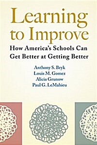 Learning to Improve: How Americas Schools Can Get Better at Getting Better (Paperback)