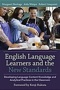 English Language Learners and the New Standards: Developing Language, Content Knowledge, and Analytical Practices in the Classroom (Paperback)