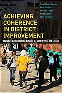 Achieving Coherence in District Improvement: Managing the Relationship Between the Central Office and Schools (Paperback)