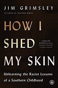 How I Shed My Skin: Unlearning the Racist Lessons of a Southern Childhood (Paperback)