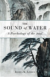 The Sound of Water: A Psychology of the Soul (Paperback)