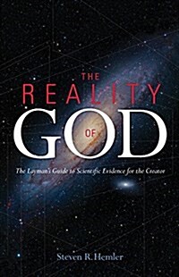 The Reality of God: The Laymans Guide to Scientific Evidence for a Creator (Hardcover)