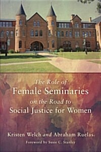 The Role of Female Seminaries on the Road to Social Justice for Women (Paperback)