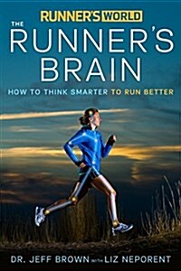 Runners World: The Runners Brain: How to Think Smarter to Run Better (Paperback)