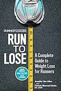 Runners World Run to Lose: A Complete Guide to Weight Loss for Runners (Paperback)