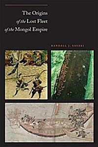 The Origins of the Lost Fleet of the Mongol Empire (Hardcover)