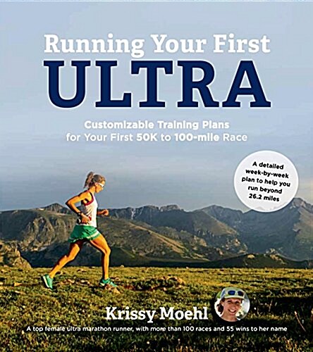 Running Your First Ultra: Customizable Training Plans for Your First 50k to 100-Mile Race (Paperback)