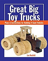 Great Big Toy Trucks: Plans and Instructions for Building 9 Giant Vehicles (Paperback)