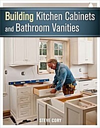 Building Kitchen Cabinets and Bathroom Vanities (Paperback)
