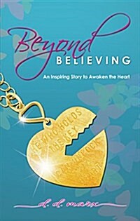 Beyond Believing: An Inspiring Story to Awaken the Heart (Hardcover)