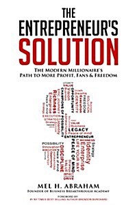 The Entrepreneurs Solution: The Modern Millionaires Path to More Profit, Fans & Freedom (Paperback)