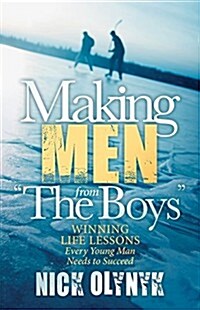 Making Men from the Boys: Winning Life Lessons Every Young Man Needs to Succeed (Paperback)