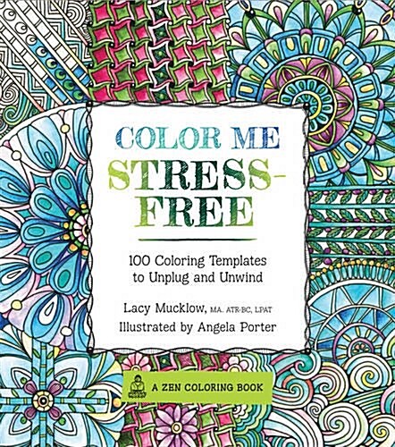 Color Me Stress-Free: Nearly 100 Coloring Templates to Unplug and Unwind (Paperback)