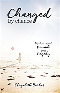 Changed by Chance: My Journey of Triumph Over Tragedy (Paperback)