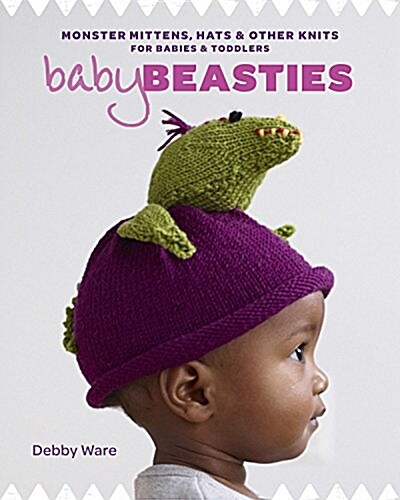 Baby Beasties: Monster Mittens, Hats & Other Knits for Babies and Toddlers (Paperback)